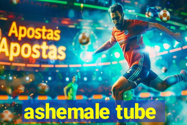 ashemale tube